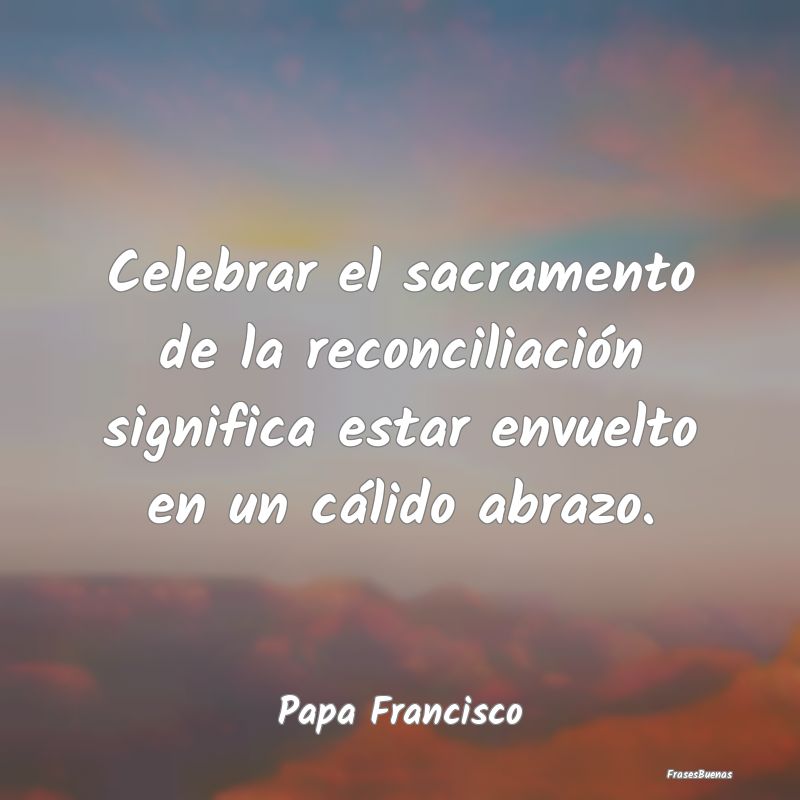Celebrar el sacramento de la reconciliación signi...