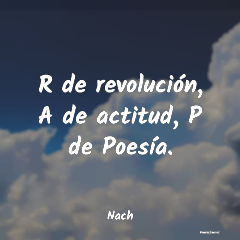 R de revolución, A de actitud, P de Poesía....