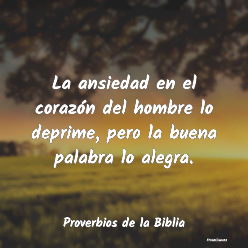 Proverbios de la Biblia - La ansiedad en el corazón del hombre lo deprime, ...