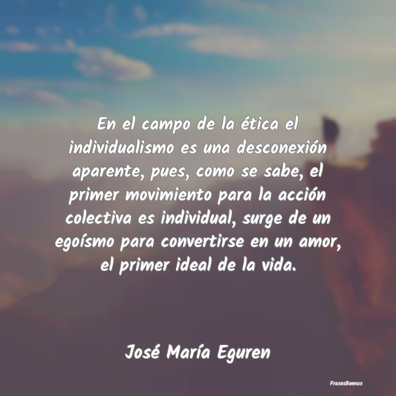 Frases sobre el Egoísmo - En el campo de la ética el individualismo es una ...