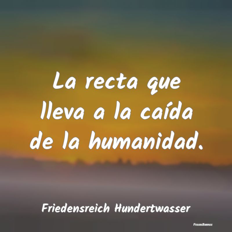 La recta que lleva a la caída de la humanidad....