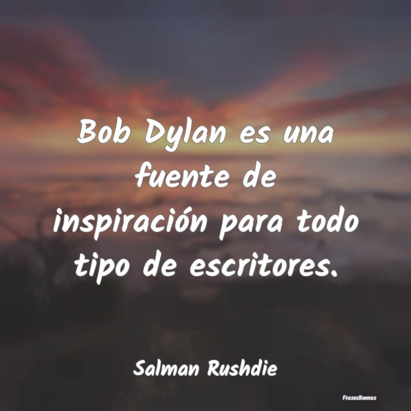 Bob Dylan es una fuente de inspiración para todo ...