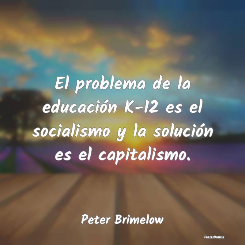 El problema de la educación K-12 es el socialismo...