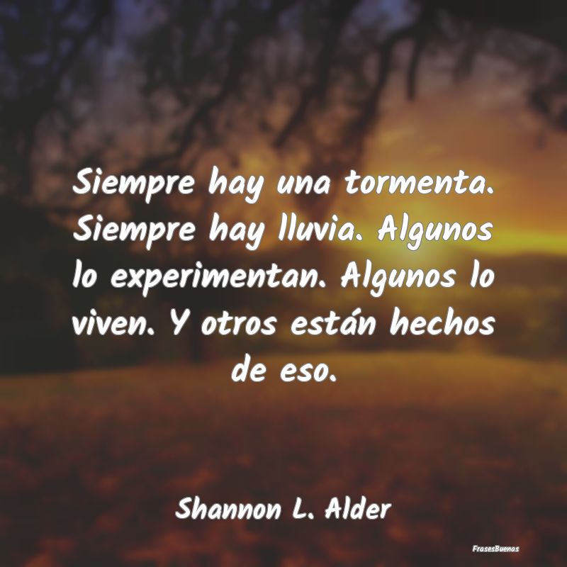 Frases sobre la Tormenta - Siempre hay una tormenta. Siempre hay lluvia. Algu...