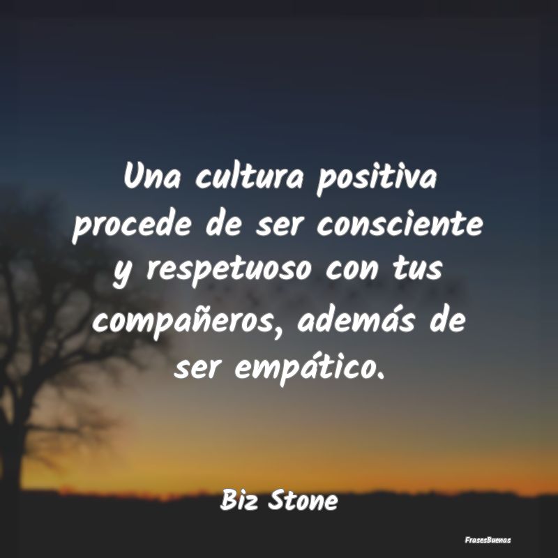 Una cultura positiva procede de ser consciente y r...