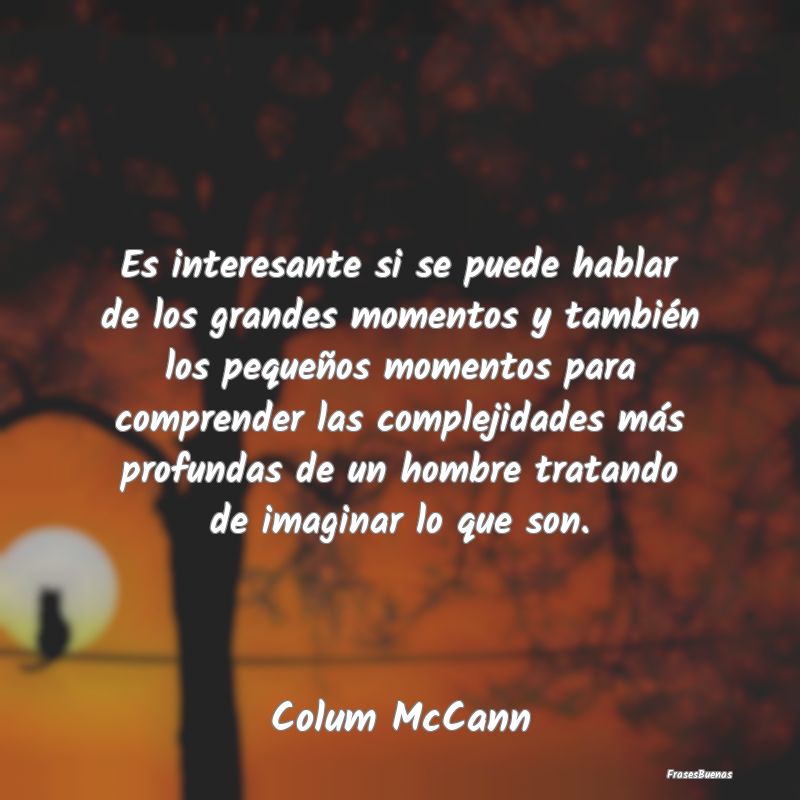 Frases Interesantes - Es interesante si se puede hablar de los grandes m...