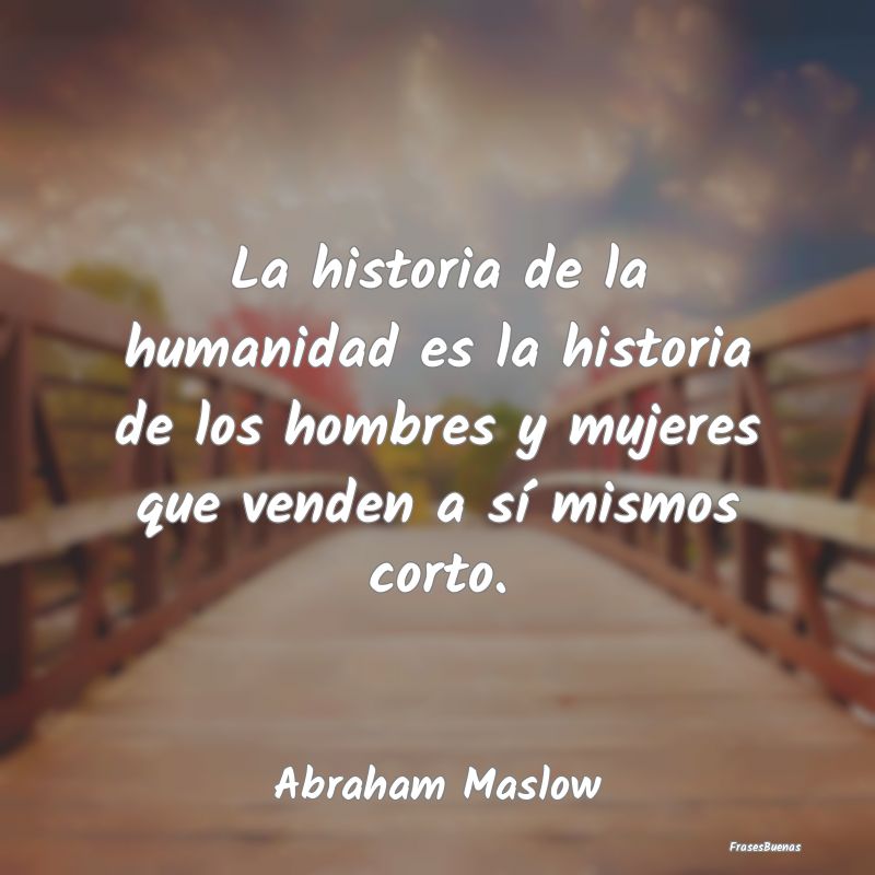 La historia de la humanidad es la historia de los ...
