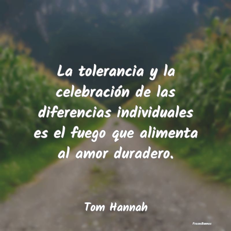 La tolerancia y la celebración de las diferencias...