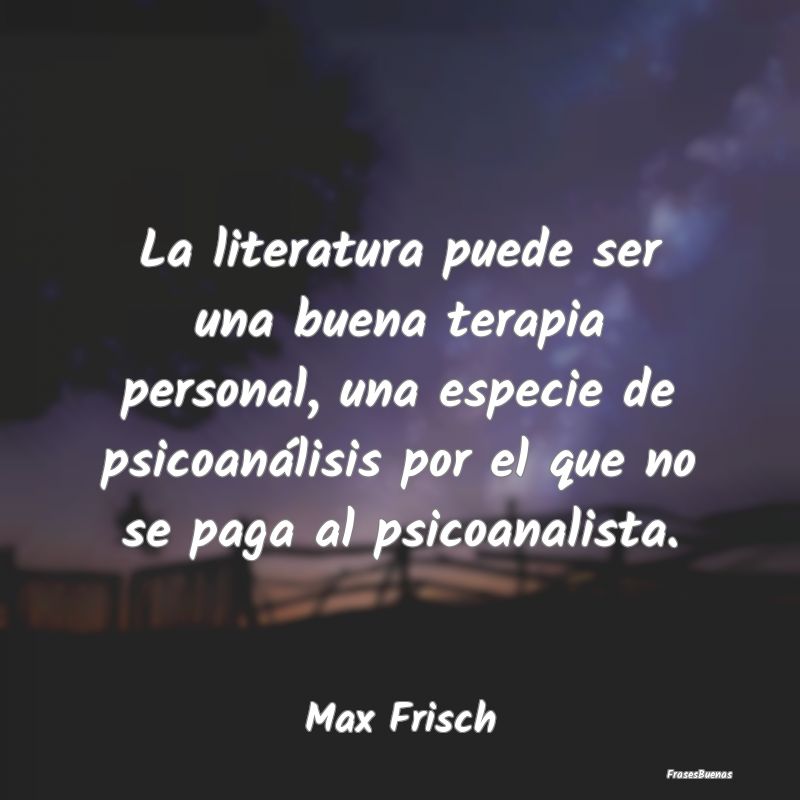 Frases de Literatura - La literatura puede ser una buena terapia personal...