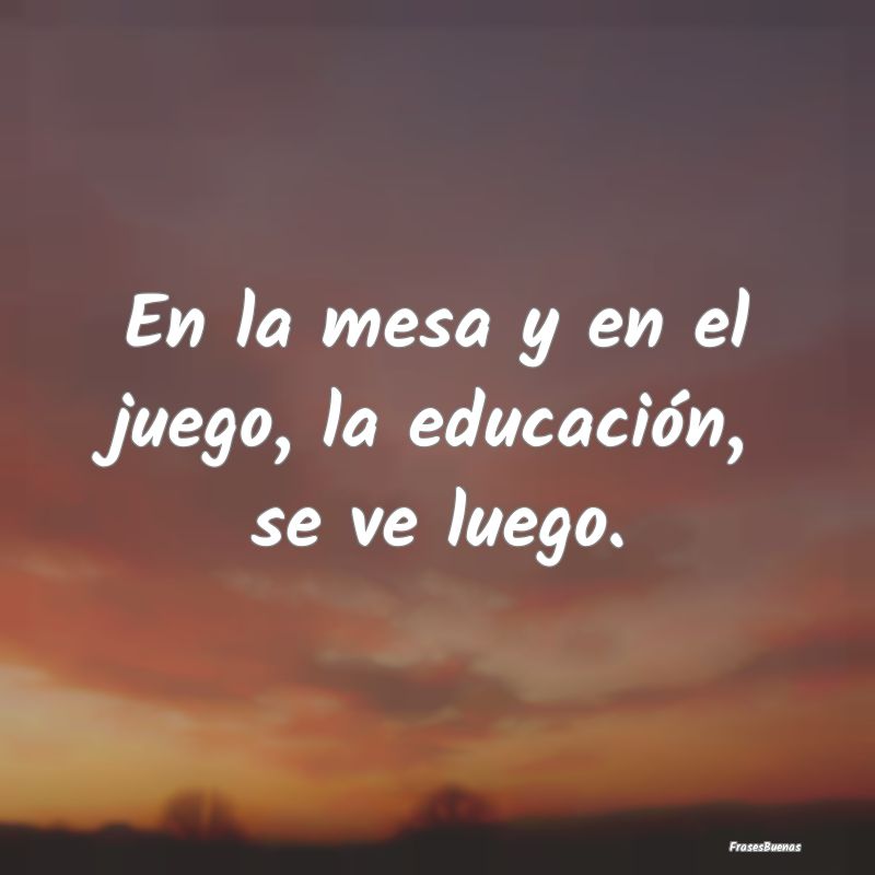 En la mesa y en el juego, la educación, se ve lue...