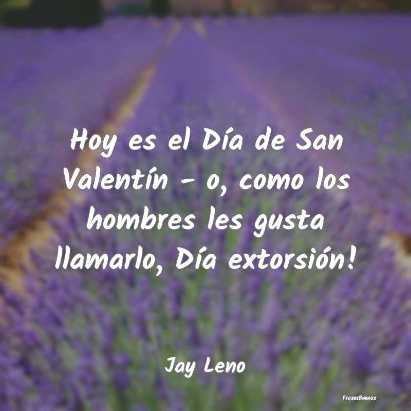 Frases de Hombres - Hoy es el Día de San Valentín - o, como los homb...