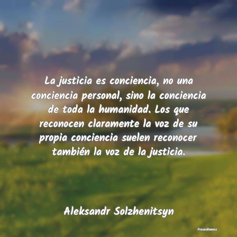 La justicia es conciencia, no una conciencia perso...