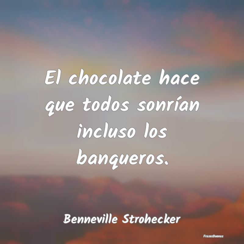 El chocolate hace que todos sonrían incluso los b...