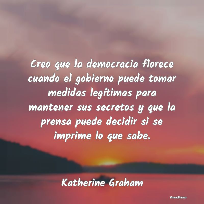 Frases de Democracia - Creo que la democracia florece cuando el gobierno ...