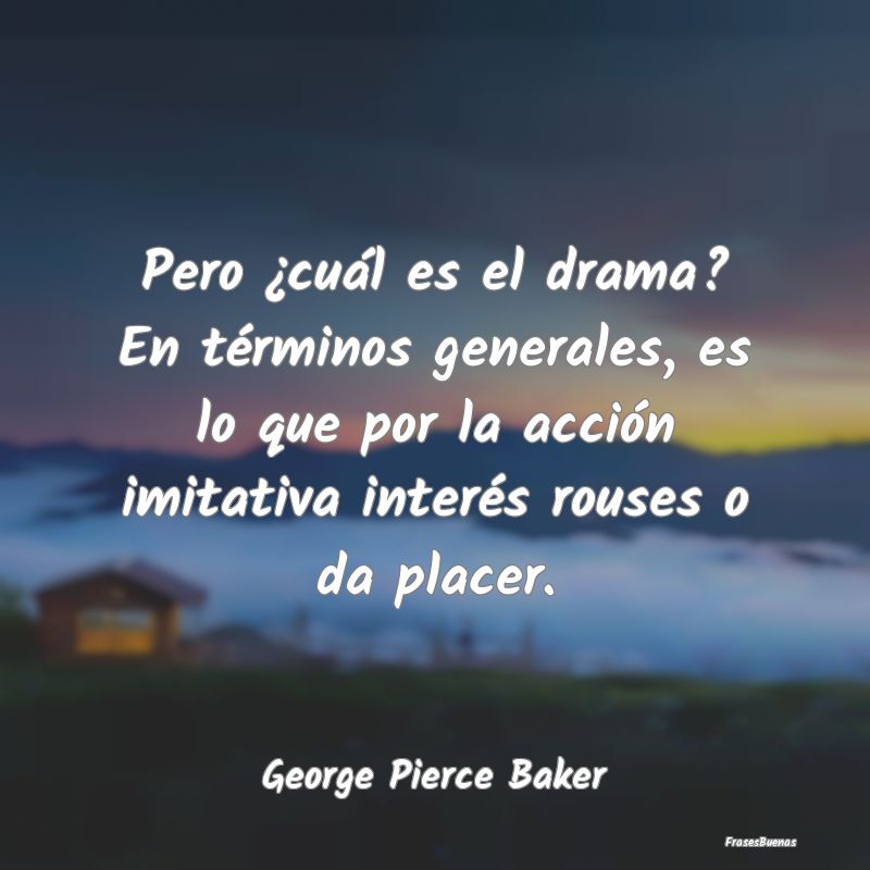 Pero ¿cuál es el drama? En términos generales, ...