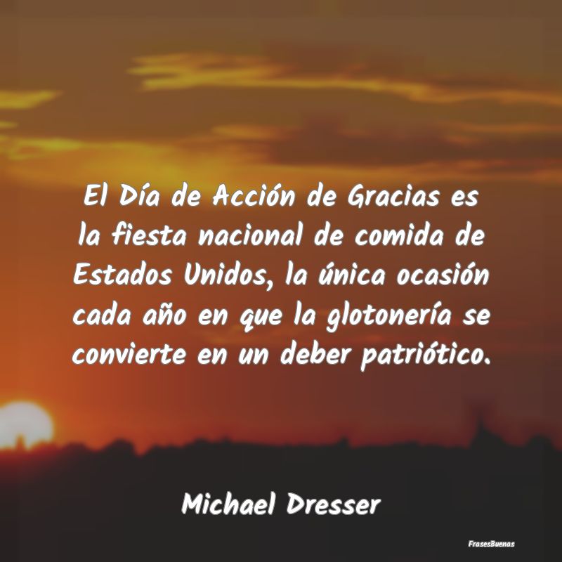 El Día de Acción de Gracias es la fiesta naciona...