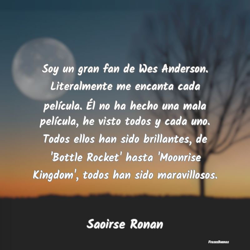 Soy un gran fan de Wes Anderson. Literalmente me e...