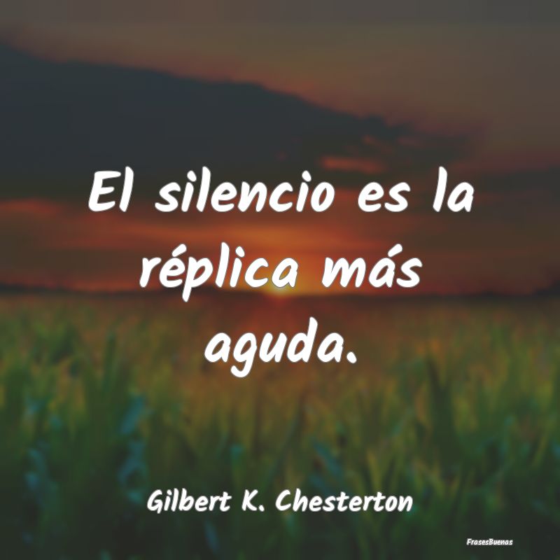 El silencio es la réplica más aguda....