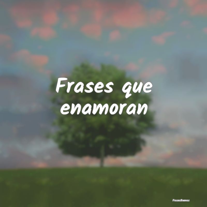 Frases que Enamoran - ...