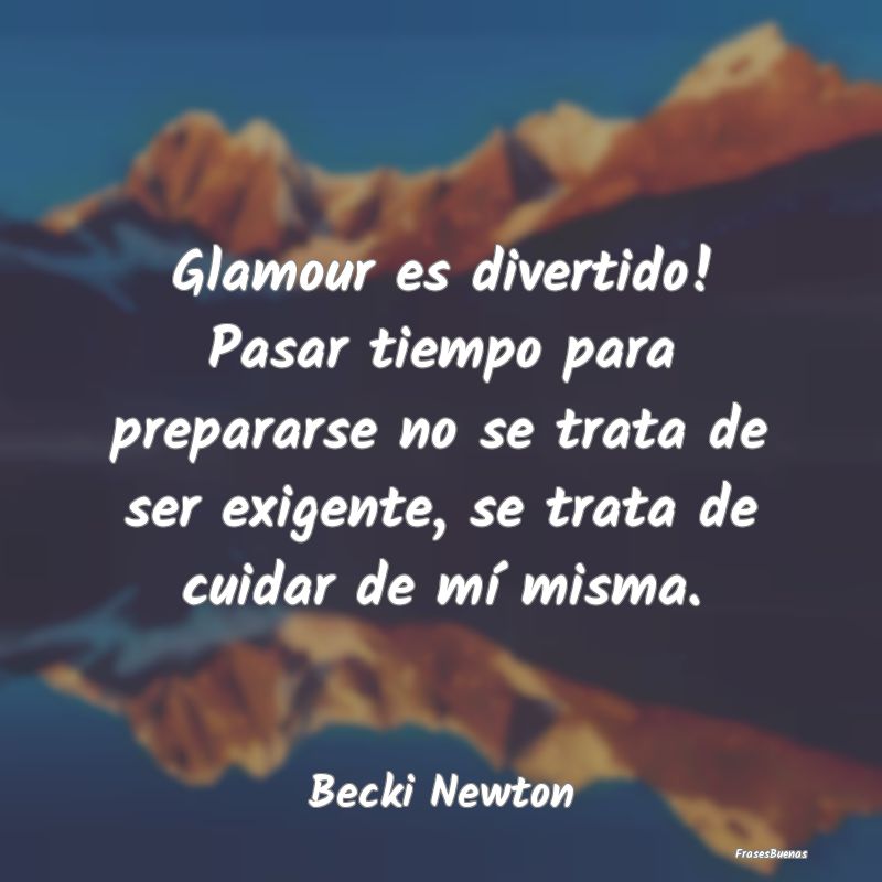 Glamour es divertido! Pasar tiempo para prepararse...