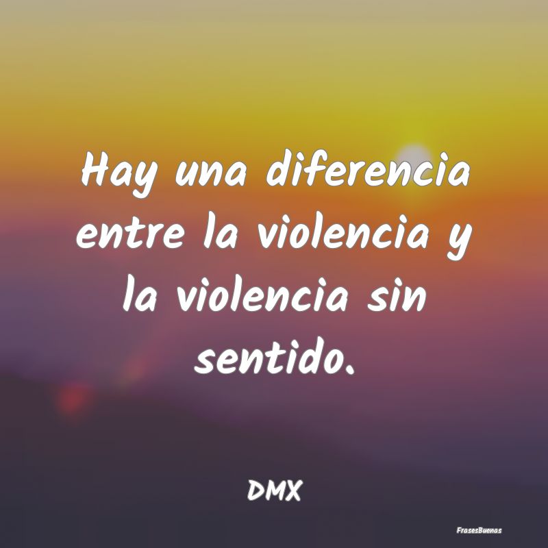 Hay una diferencia entre la violencia y la violenc...