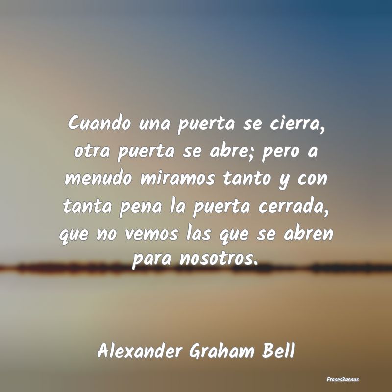 violencia clima firma Frases de Alexander Graham Bell - Cuando una puerta se cierra, otra puerta