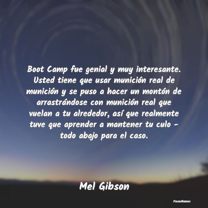 Frases Interesantes - Boot Camp fue genial y muy interesante. Usted tien...