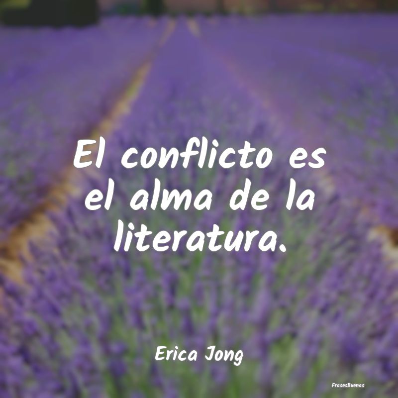 El conflicto es el alma de la literatura....