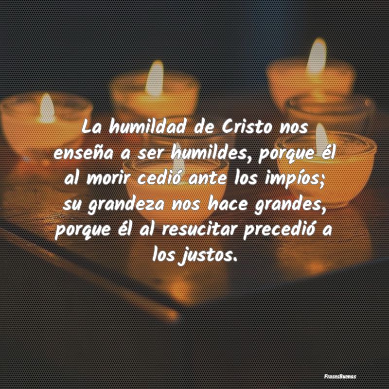 La humildad de Cristo nos enseña a ser humildes, ...