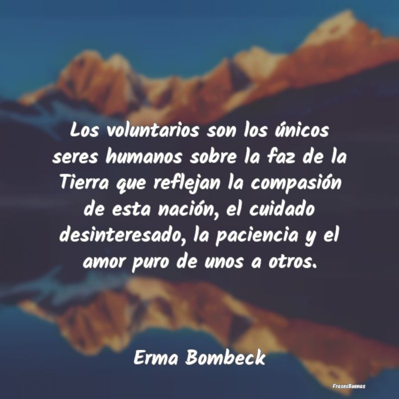 Los voluntarios son los únicos seres humanos sobr...