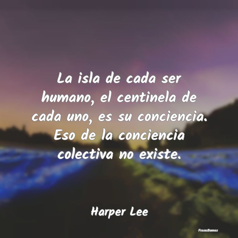 La isla de cada ser humano, el centinela de cada u...