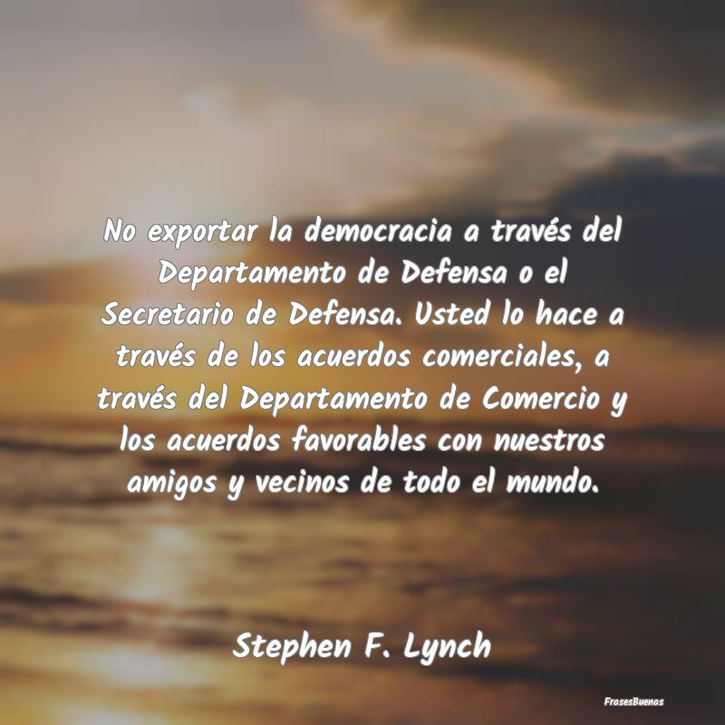 No exportar la democracia a través del Departamen...