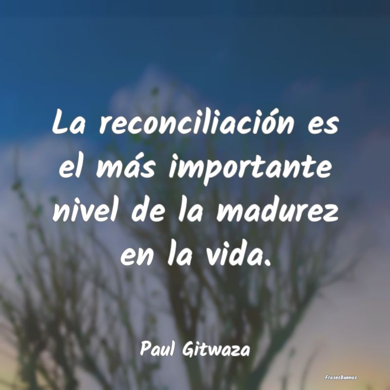 La reconciliación es el más importante nivel de ...