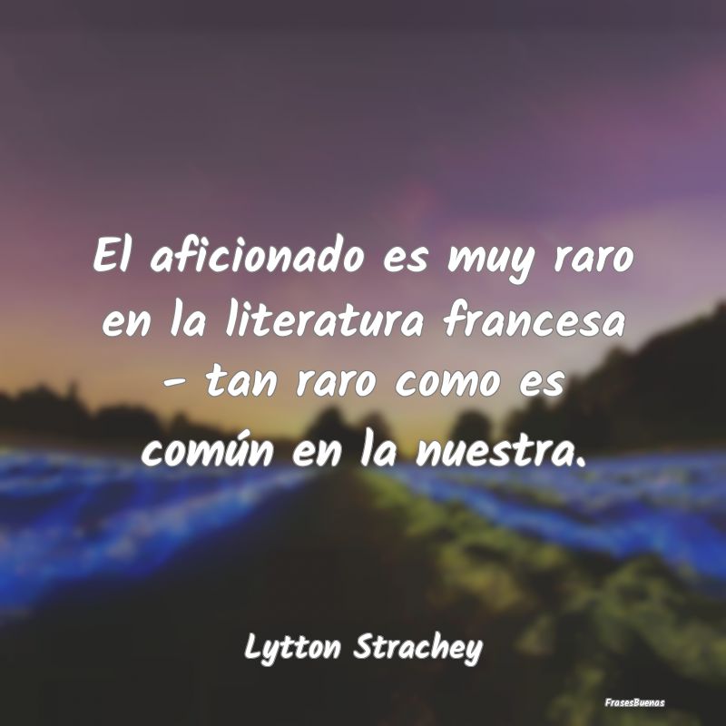 El aficionado es muy raro en la literatura frances...