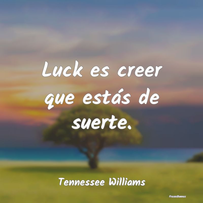 Luck es creer que estás de suerte....