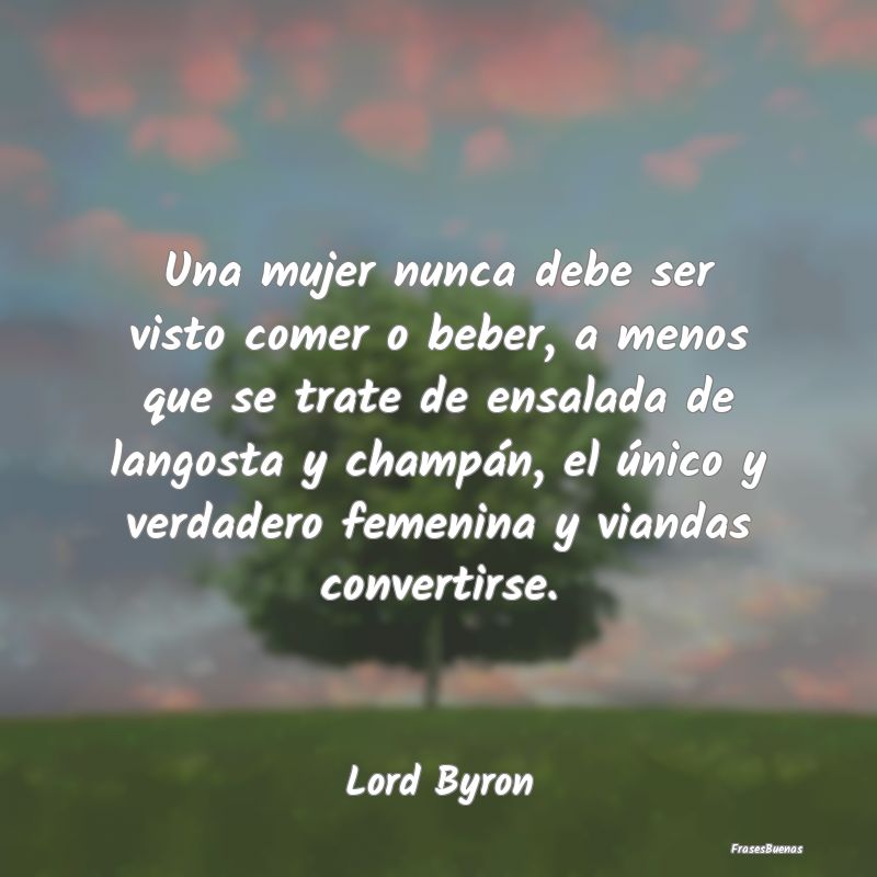 Una mujer nunca debe ser visto comer o beber, a me...