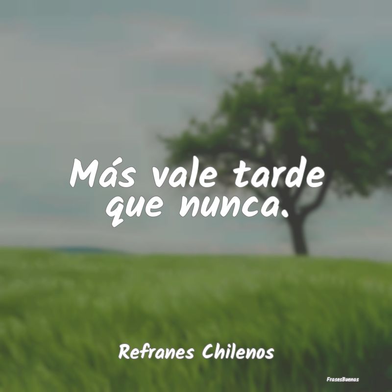 Más vale tarde que nunca....