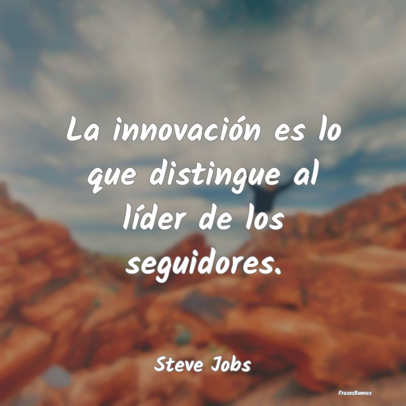 La innovación es lo que distingue al líder de lo...