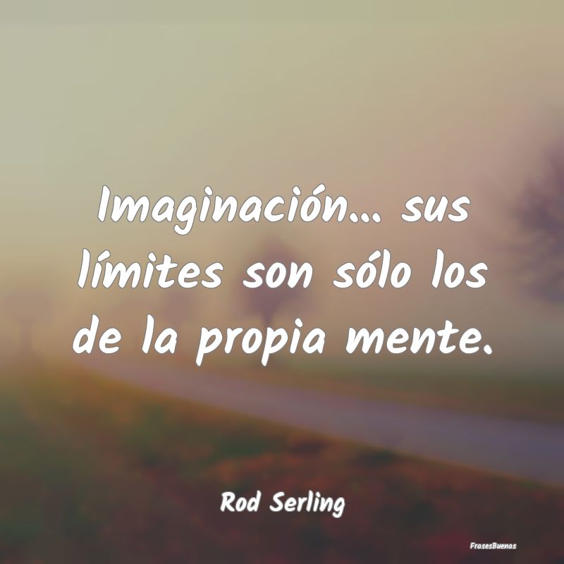 Imaginación... sus límites son sólo los de la p...