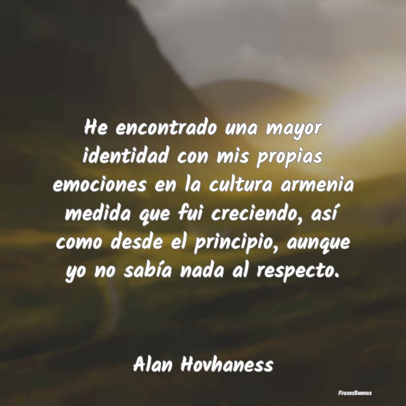 Frases de Emociones - He encontrado una mayor identidad con mis propias ...