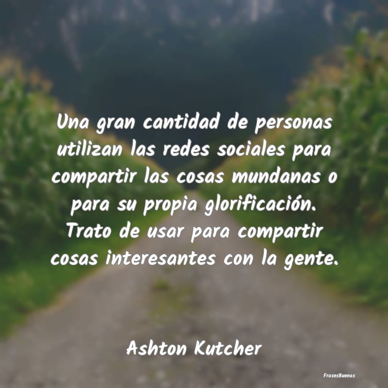 Frases Interesantes - Una gran cantidad de personas utilizan las redes s...