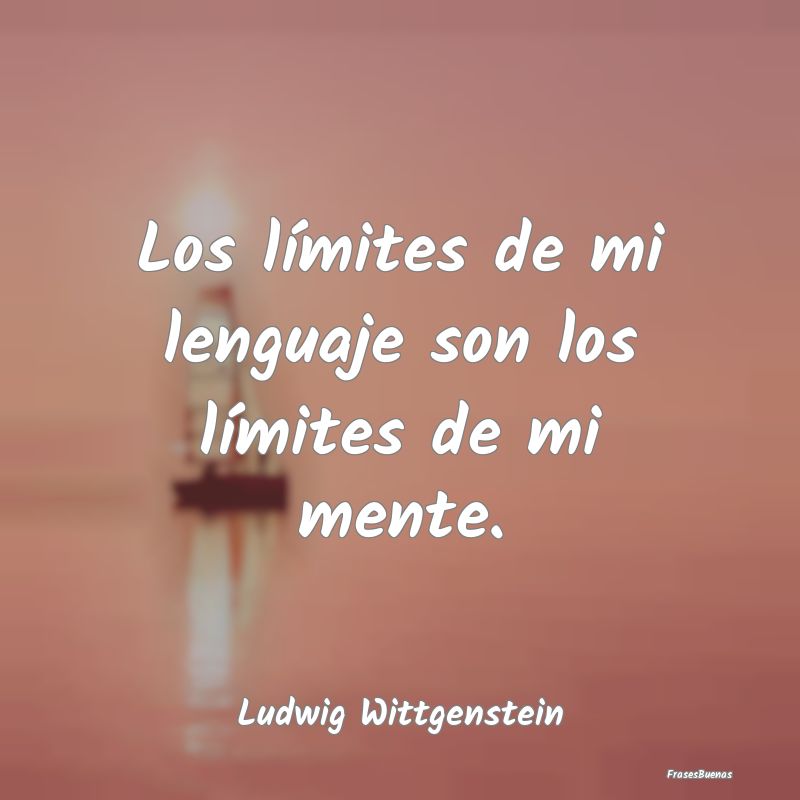 Los límites de mi lenguaje son los límites de mi...