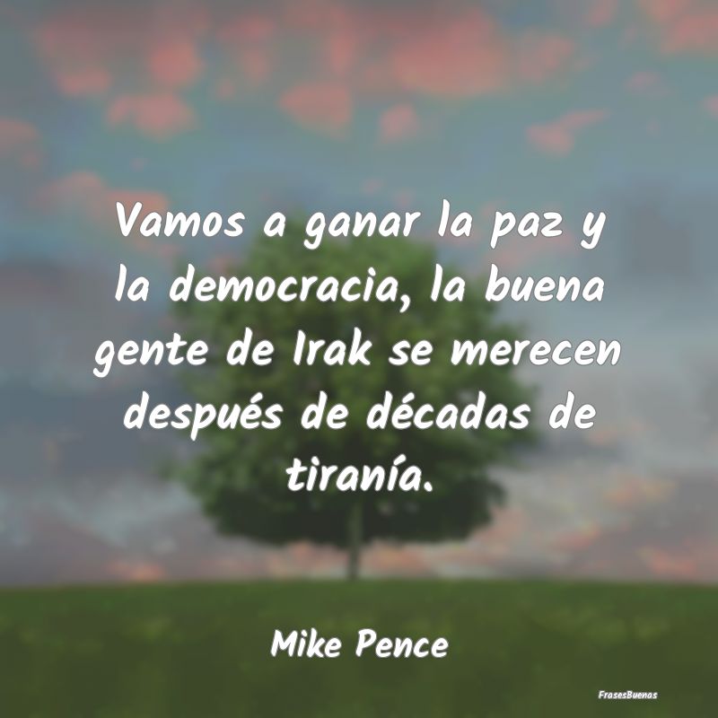 Vamos a ganar la paz y la democracia, la buena gen...