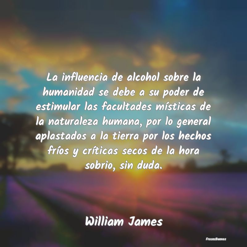 La influencia de alcohol sobre la humanidad se deb...