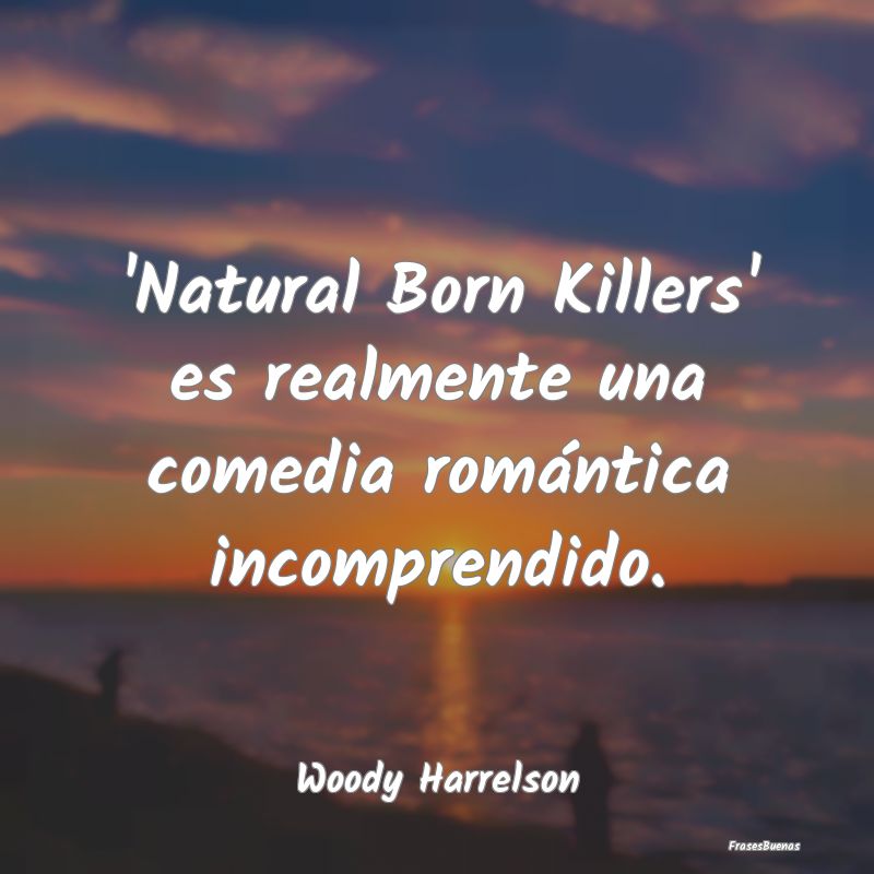 Frases Románticas - 'Natural Born Killers' es realmente una comedia ro...