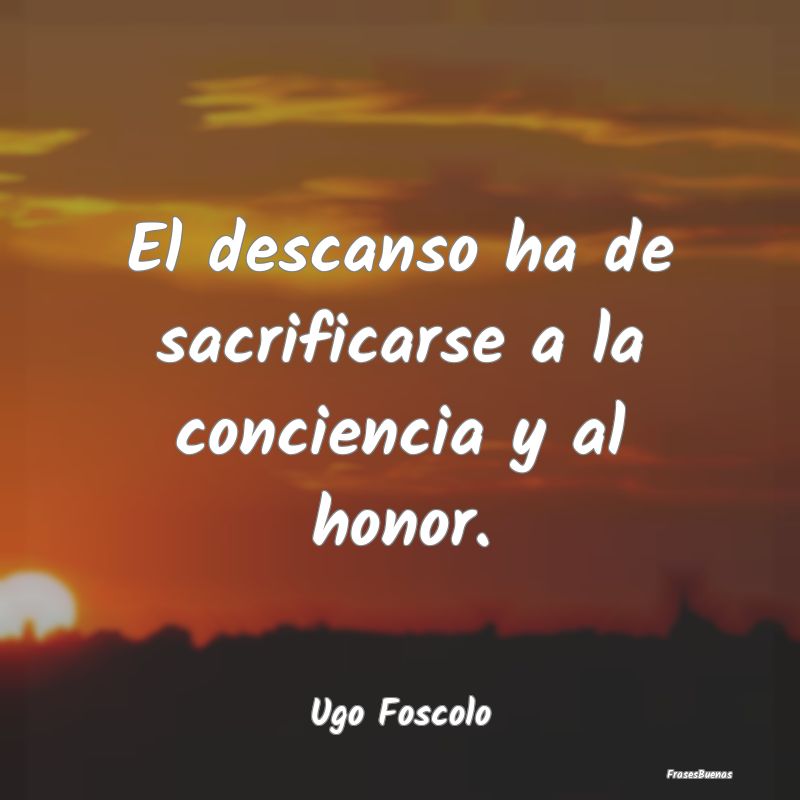 El descanso ha de sacrificarse a la conciencia y a...