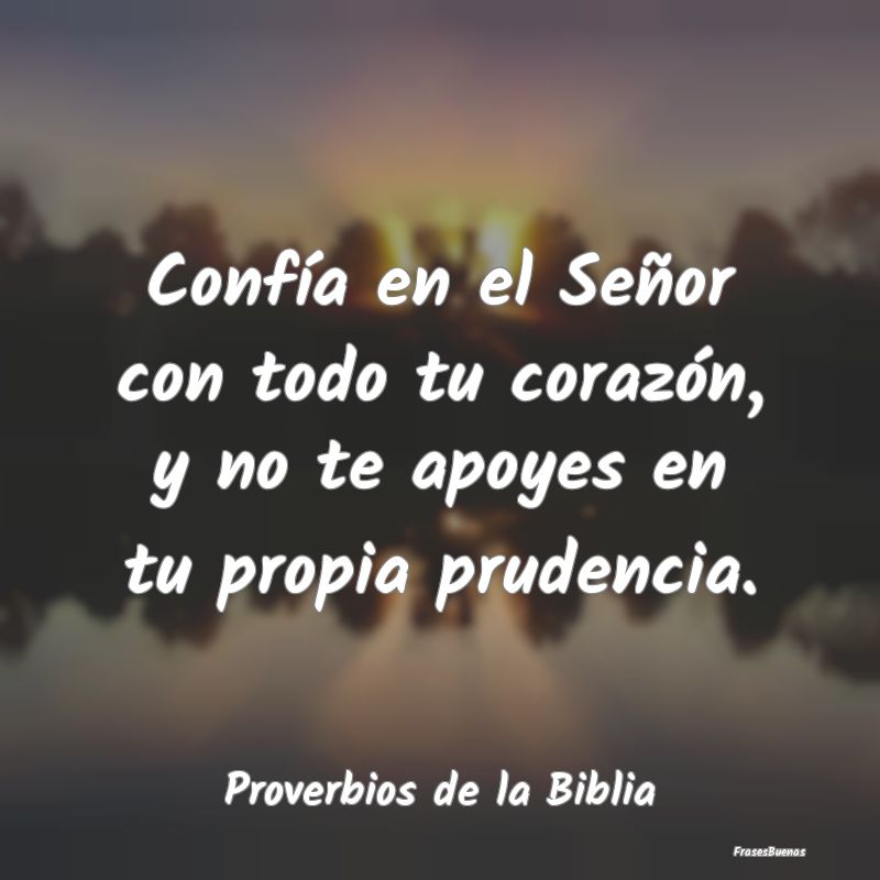 Proverbios de la Biblia - Confía en el Señor con todo tu corazón, y no te...