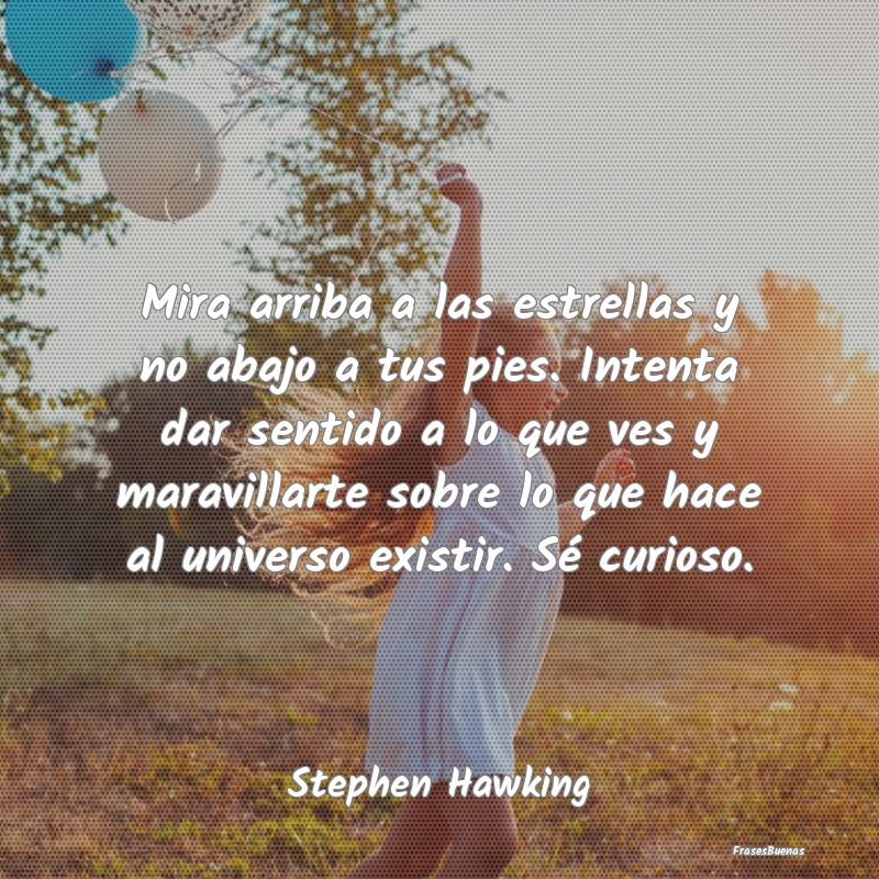 Frases de Stephen Hawking - Mira arriba a las estrellas y no abajo a