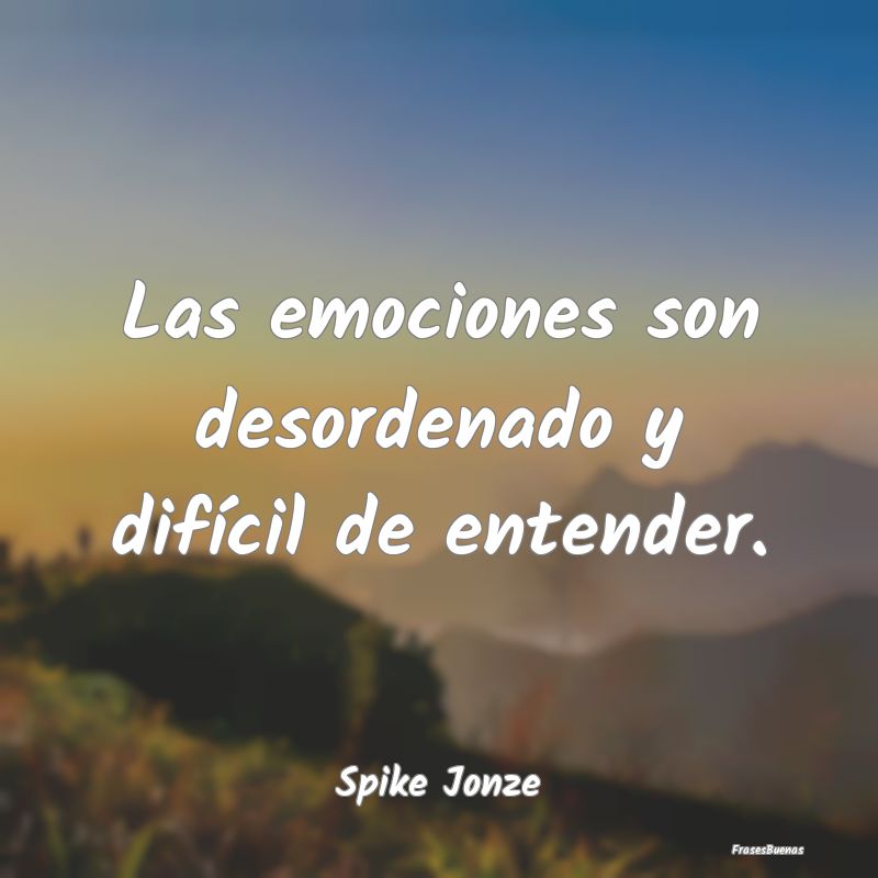 Las emociones son desordenado y difícil de entend...