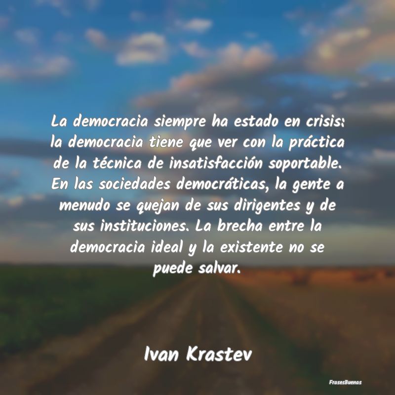 La democracia siempre ha estado en crisis: la demo...